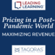 Pricing in a Post-Pandemic World: Maximizing Revenue - Webinar from Tagoras-Leading Learning